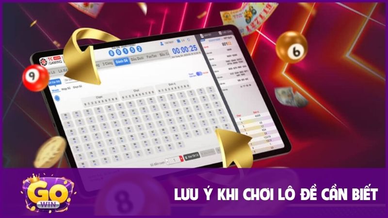 Lô Đề GOWIN: Khám phá thế giới cá cược xổ số đa dạng, tỷ lệ thắng cao 3 Một số lưu ý người chơi cần biết khi chơi lô đề
