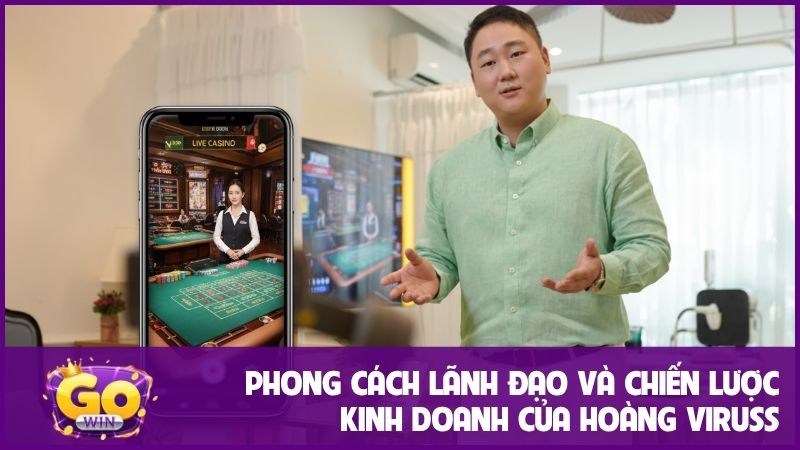 Phong cách lãnh đạo và chiến lược kinh doanh của Hoàng Viruss