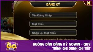 Hướng dẫn đăng ký GOWIN chi tiết từng nhanh chóng từ A - Z