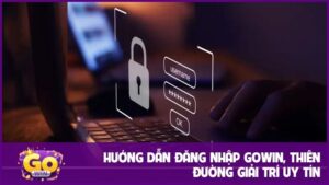 Hướng dẫn đăng nhập GOWIN, thiên đường giải trí uy tín
