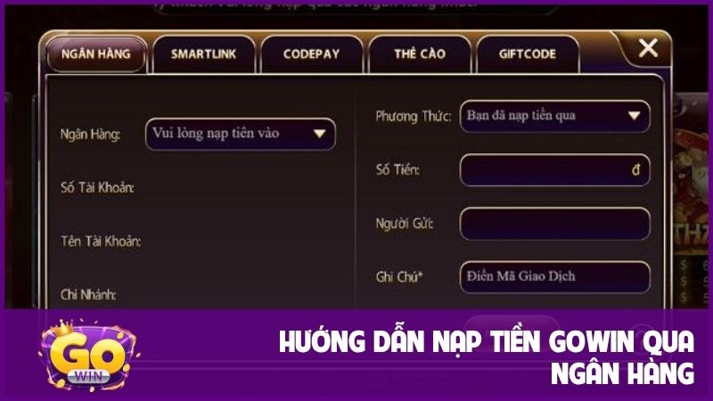 Hướng dẫn nạp tiền GOWIN qua ngân hàng rất đơn giản