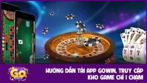 Hướng dẫn tải app GOWIN để trải nghiệm giải trí đỉnh cao
