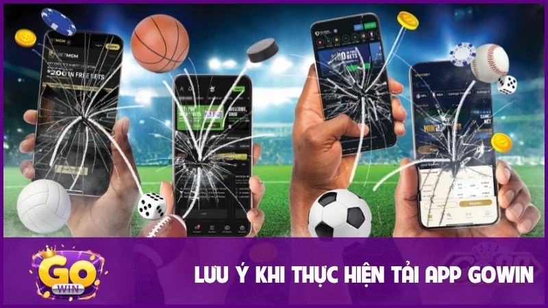 Hướng dẫn tải app Gowin để giải trí đa dạng và nhận ưu đãi khủng 3 Lưu ý khi thực hiện hướng dẫn tải app GOWIN
