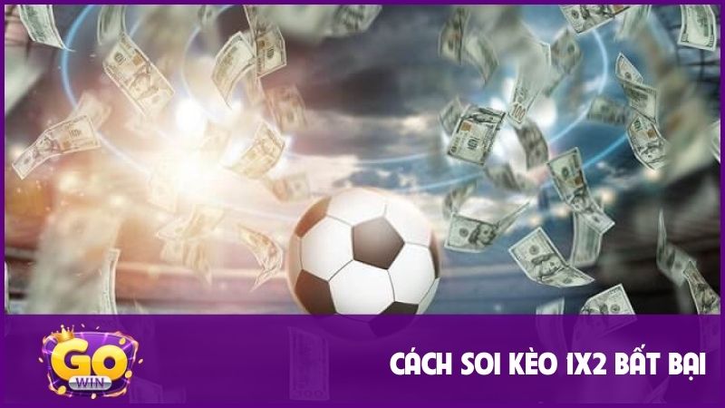 Cần soi kỹ lưỡng khi cược kèo 1x2