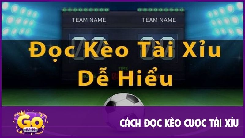 Kèo tài xỉu là gì? Hướng dẫn chi tiết A-Z & Mẹo chơi hiệu quả từ gowin 3 Cách đọc kèo cược Over/Under ở từng loại