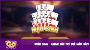 Mậu Binh - Thách Thức Chiến Thuật Cùng Cơ Hội Thắng Lớn