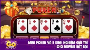 Mini Poker và 5 kinh nghiệm giải trí cho newbie bất bại