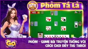 Phỏm - Game bài truyền thống với cách chơi đầy thử thách