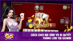 Cách Chơi Bài Sâm Và Bí Quyết Thắng Lớn Tại GOWIN